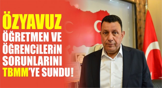 Özyavuz, Ücretli Öğretmen ve Çiftçilerin Sorunlarını TBMM’ye Taşıdı