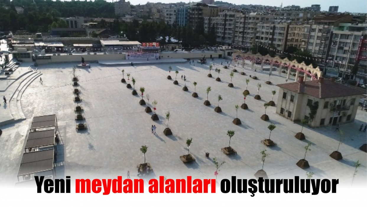 Şanlıurfa'da yeni meydan alanlar oluşturuluyor