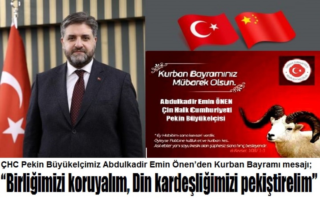 ÇHC Pekin Büyükelçimiz Abdulkadir Emin Önen’den Kurban Bayramı mesajı;