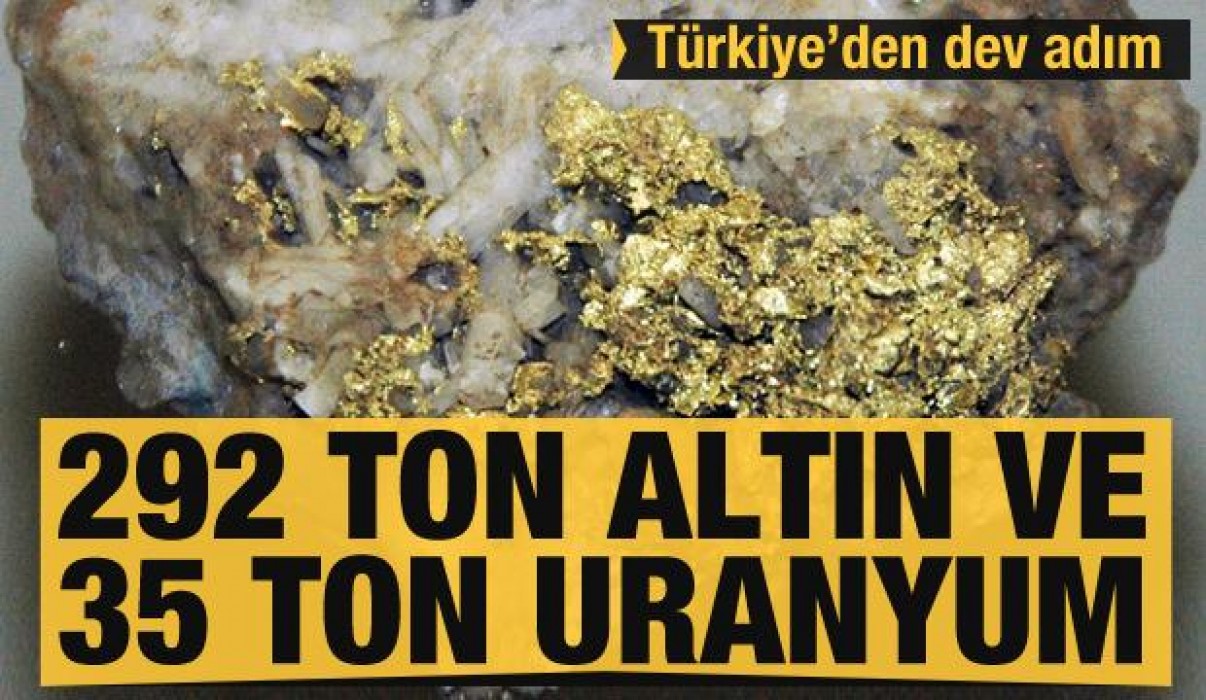 Türkiye'den dev adım! 292 ton altın ve 35 ton uranyum çıkartıldı