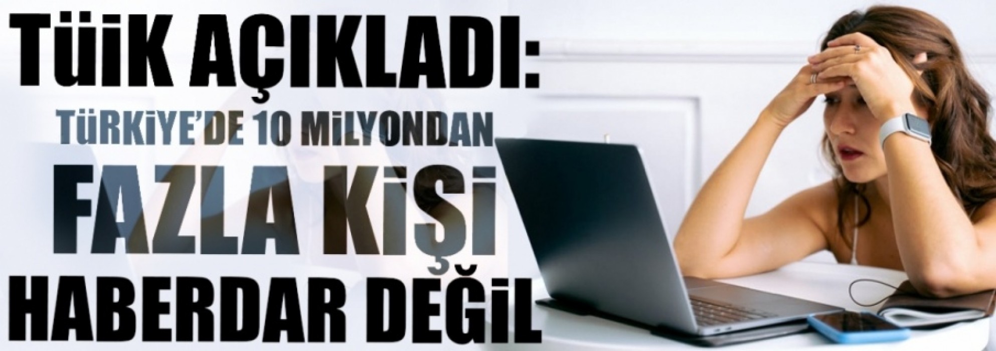 10 milyondan fazla kişi hiç internete girmedi