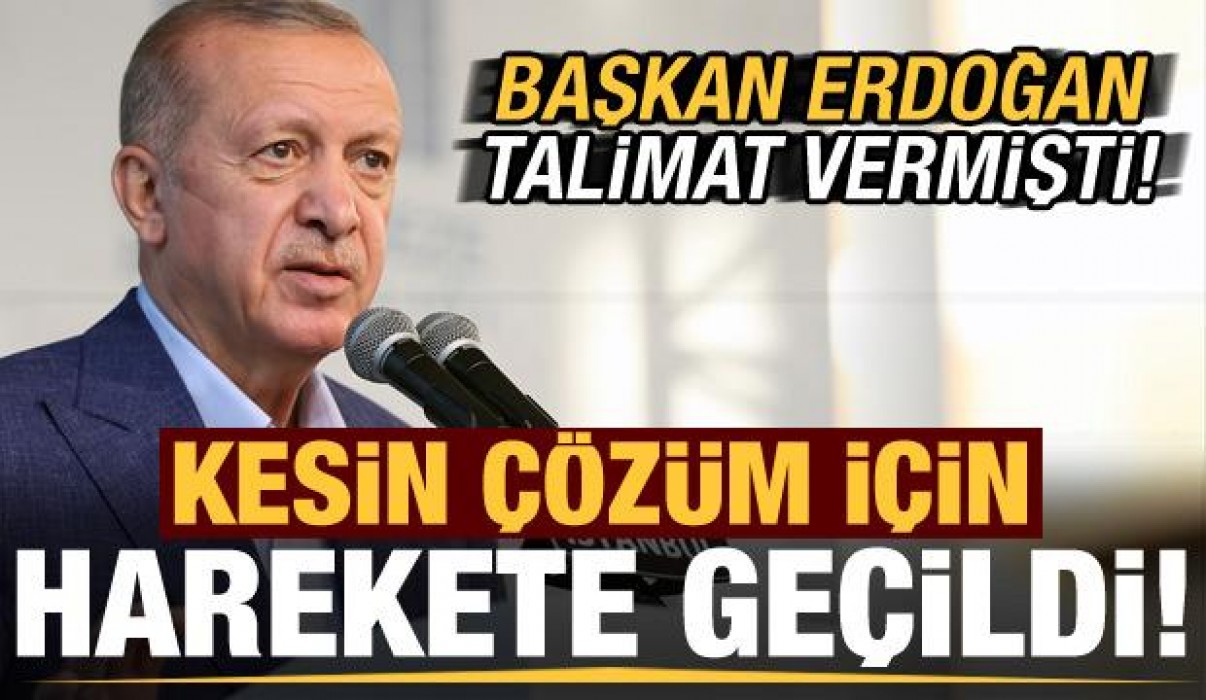 Başkan Erdoğan talimat vermişti!