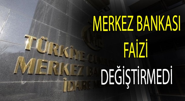 Merkez Bankası faizi değiştirmedi