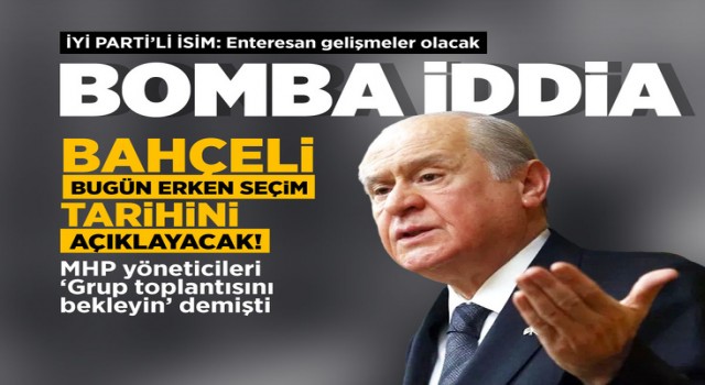 Bahçeli bugün erken seçim tarihi mi açıklayacak