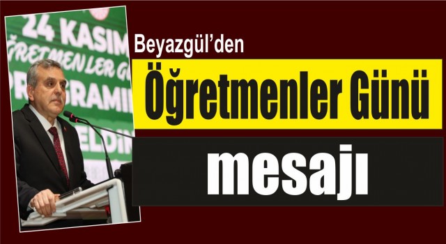 Beyazgül’den Öğretmenler Günü mesajı