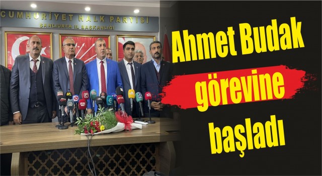 CHP Şanlıurfa İl Başkanlığına atanan Ahmet Budak görevine başladı