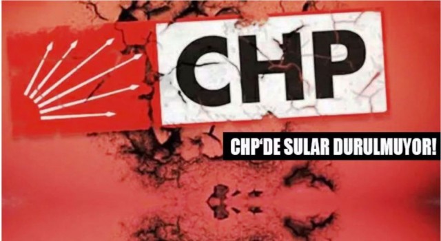 CHP’de sular durulmuyor