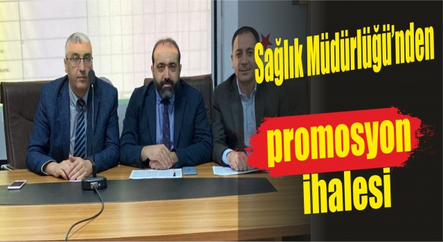 Sağlık Müdürlüğü’nden promosyon ihalesi