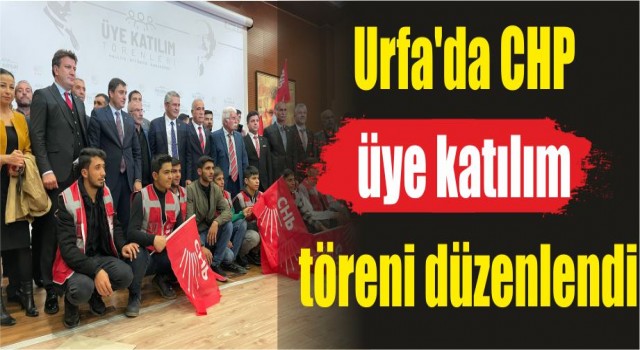 Urfa'da CHP üye katılım töreni düzenlendi