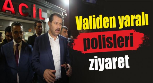 Validen yaralı polisleri ziyaret