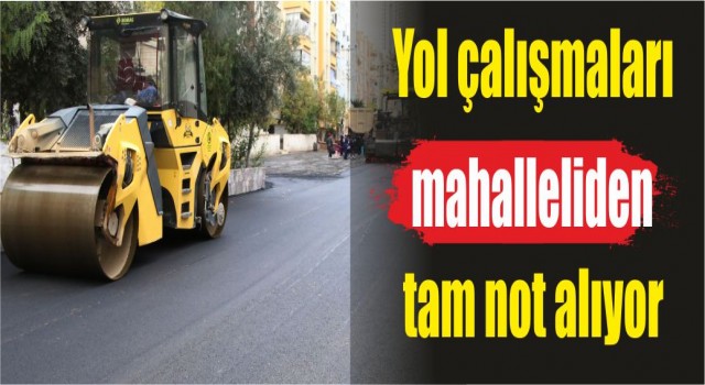 Yol çalışmaları mahalleliden tam not aldı