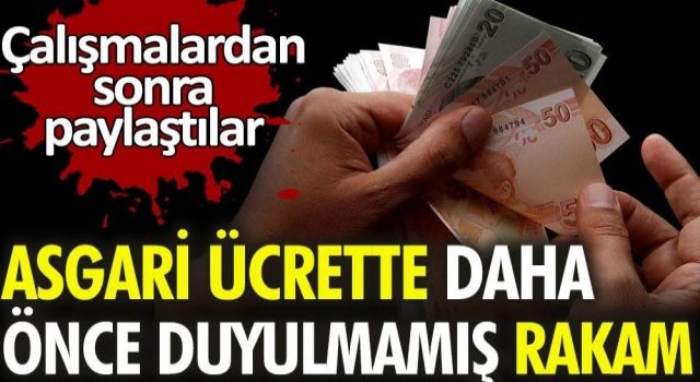 Asgari ücrette daha önce duyulmamış rakam