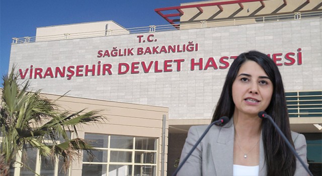 Viranşehir’de hastanedeki eksikliklerle ilgili soru önergesi verdi