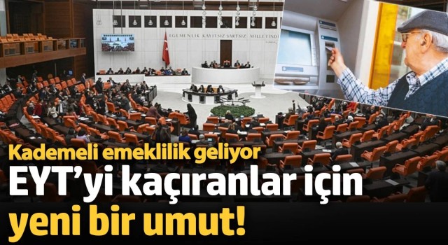 EYT’yi kaçıranlar için yeni bir umut! Kademeli emeklilik geliyor