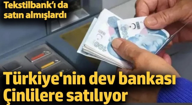 Türkiye'nin Dev Bankası Çinlilere Satılıyor