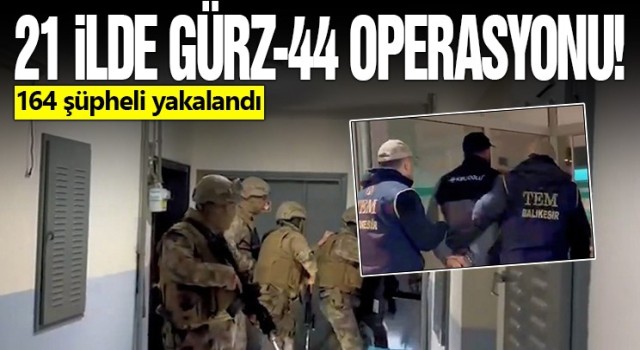 Bakanı Yerlikaya'dan GÜRZ-44 Operasyonu 21 ilde 164 şüpheli yakalandı!