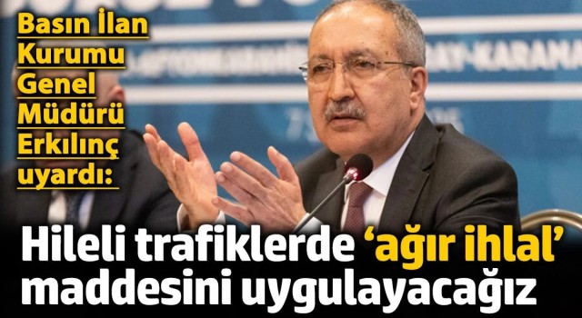 BİK Müdürü Erkılınç uyardı: Hileli trafiklerde ‘ağır ihlal’ maddesini uygulayacağız