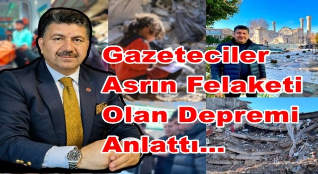 Gazeteciler Asrın Felaketi Olan Depremi Anlattı…