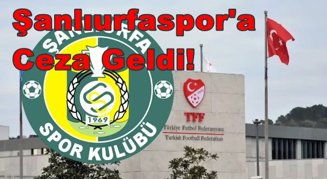 Şanlıurfaspor'a Ceza Geldi!