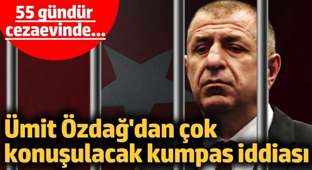 Ümit Özdağ'dan çok konuşulacak kumpas iddiası! 55 gündür cezaevinde...