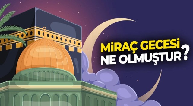 Miraç gecesi ne olmuştur?
