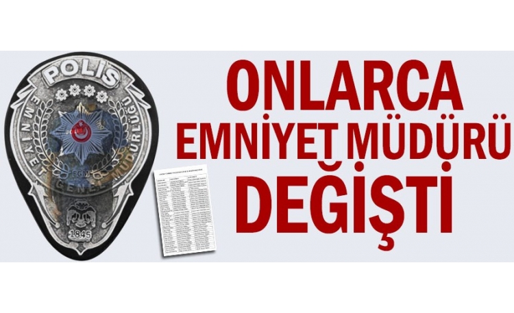 49 ilin emniyet müdürü değişti