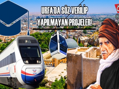 Urfa’da söz verilen ama lafta kalan projeler!