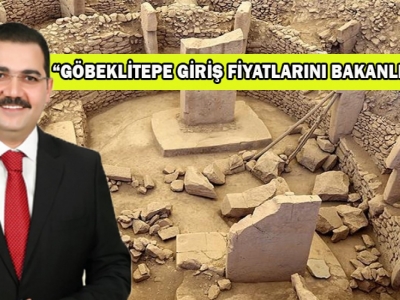 “Göbeklitepe giriş fiyatlarını bakanlık belirliyor”