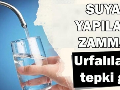 Suya yapılan zamma Urfalılardan tepki geldi