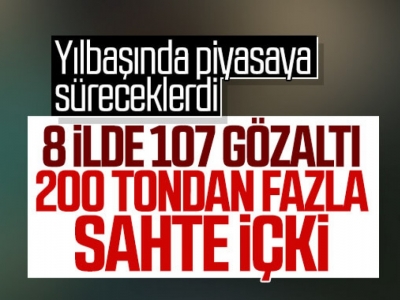 9 ilde 200 tonun üzerinde sahte içki ele geçirildi