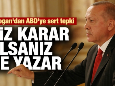 Erdoğan: Biz belge ile konuşuyoruz siz karar alsanız ne yazar