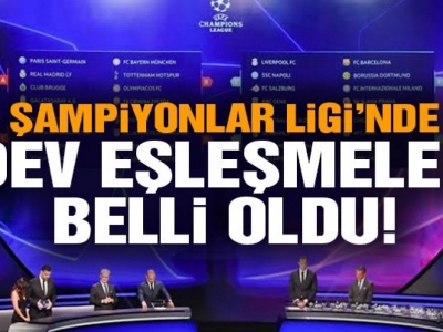 Şampiyonlar Ligi kura çekiminde dev eşleşmeler belli oldu!