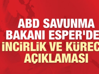 ABD Savunma Bakanı Esper'den İncirlik ve Kürecik açıklaması