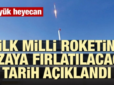 İlk milli roketin uzaya fırlatılacağı tarih belli oldu