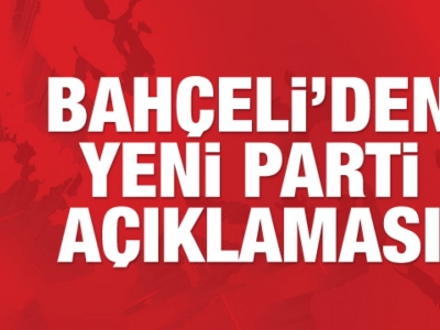 Bahçeli'den yeni parti açıklaması