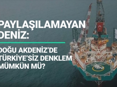 Doğu Akdeniz'de Türkiye'siz denklem mümkün mü?