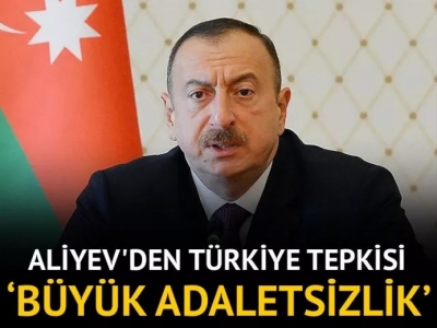 Aliyev'den AB'ye Türkiye tepkisi: Büyük adaletsizlik