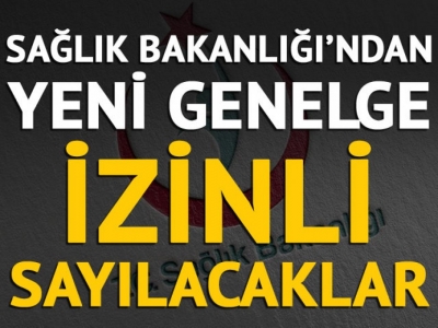 Yeni genelge! İzinli sayılacaklar