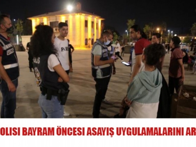 Urfa polisi bayram öncesi asayiş uygulamalarını arttırdı