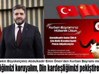 ÇHC Pekin Büyükelçimiz Abdulkadir Emin Önen’den Kurban Bayramı mesajı;