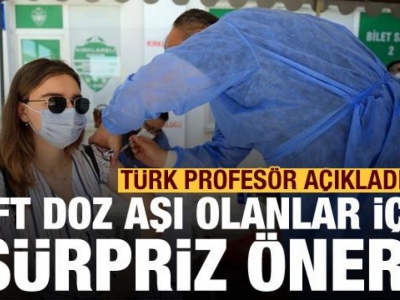 Türk profesör açıkladı! Çift doz aşı olanlar için sürpriz öneri