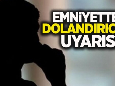 Emniyetten dolandırıcılık uyarısı