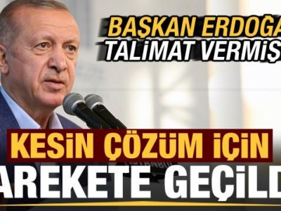 Başkan Erdoğan talimat vermişti!