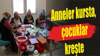 Anneler kursta, çocuklar kreşte