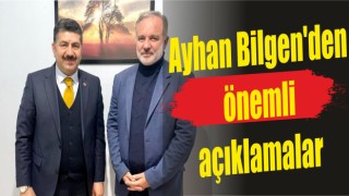 Ayhan Bilgen'den önemli açıklamalar