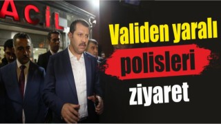 Validen yaralı polisleri ziyaret