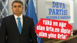 'Yükü en ağır olan Urfa, en dipte olan yine Urfa!'