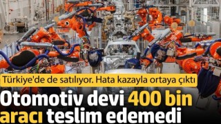 Otomotiv devi 400 bin aracı teslim edemedi. Türkiye'de de satılıyor. Hata kazayla ortaya çıktı