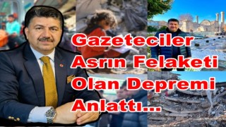 Gazeteciler Asrın Felaketi Olan Depremi Anlattı…