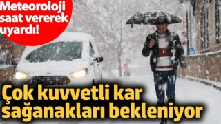 Meteoroloji saat vererek uyardı! Çok kuvvetli kar sağanakları bekleniyor